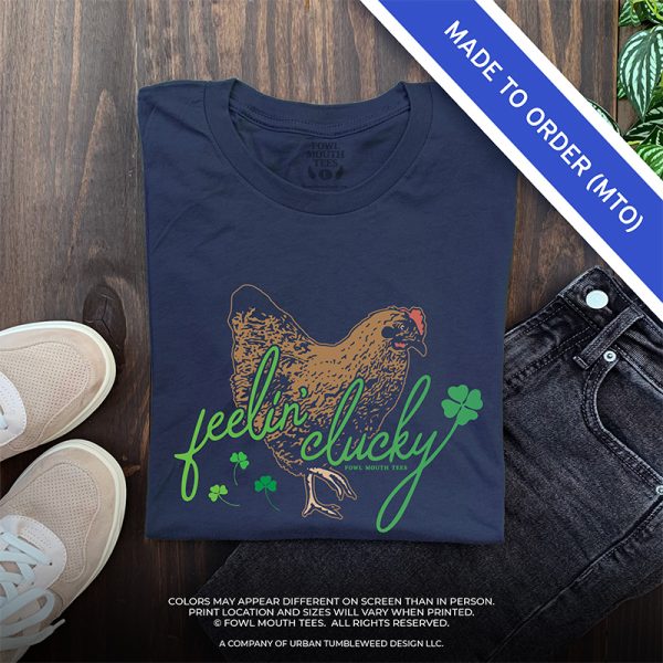 Made To Order! Feelin' Clucky Tshirts