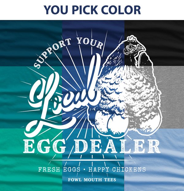 PRE-ORDER! You Pick BLUES - Support Your Local Egg Dealer Tshirt
