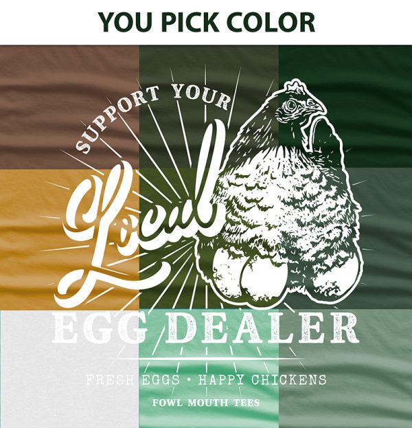 PRE-ORDER! You Pick GREENS - Support Your Local Egg Dealer Tshirt