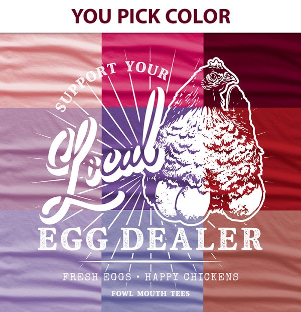 PRE-ORDER! You Pick PINKS, REDS, PURPLES - Support Your Local Egg Dealer Tshirt